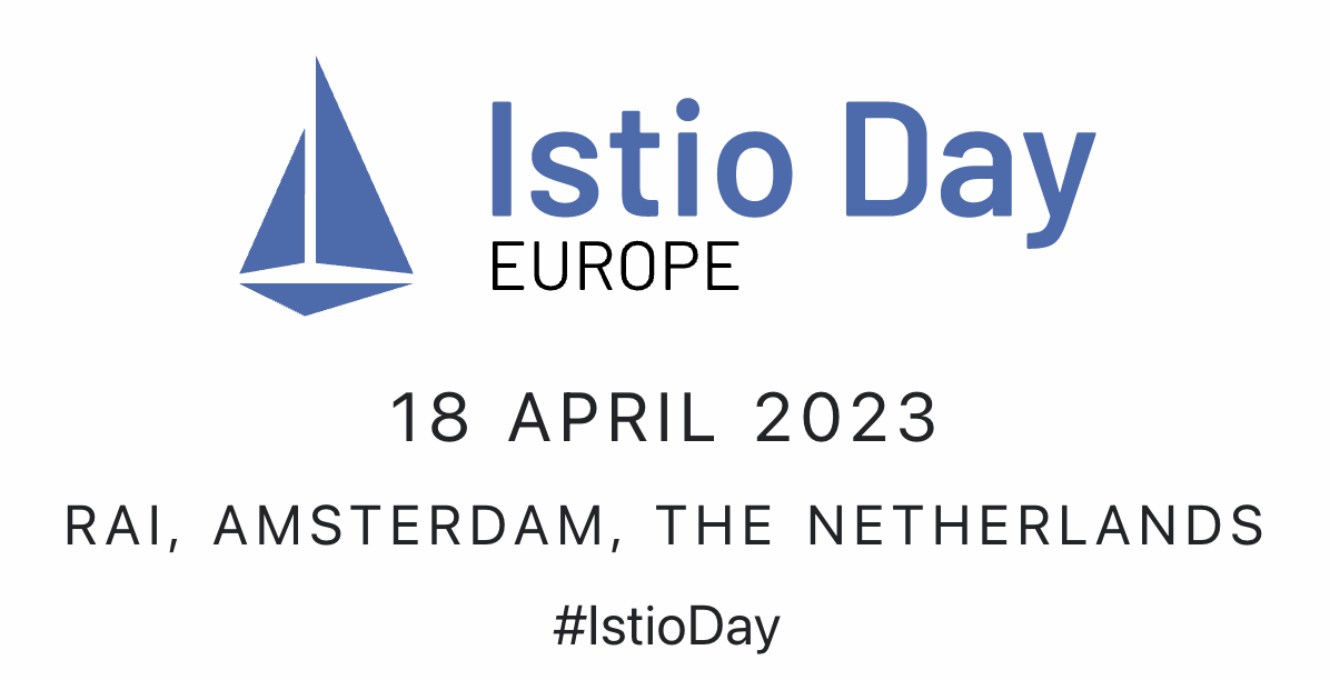 Istio Day Europe, 18 April 2023, RAI, Amsterdam, The Netherlands. #istioday